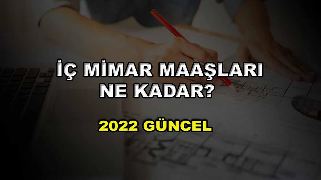 İç Mimar Maaşları Ne Kadar? 2022 Güncel