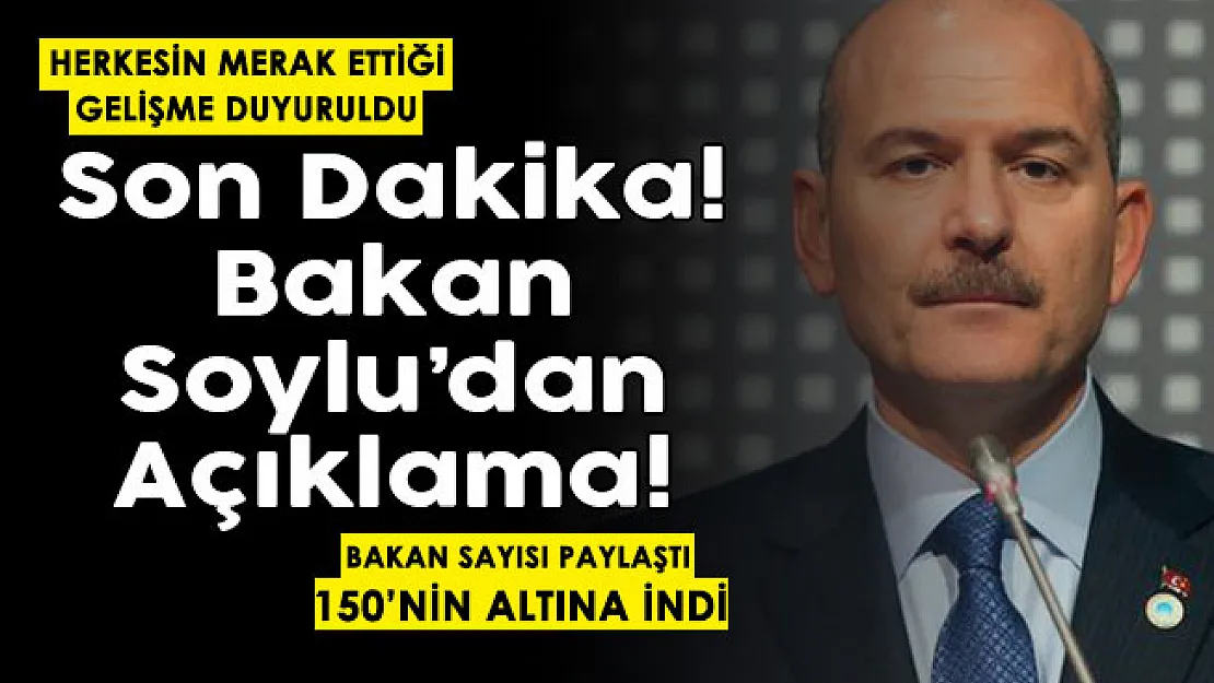 İçişleri Bakanı Soylu herkesin merak ettiğini paylaştı! Sayı 150'nin altına düştü