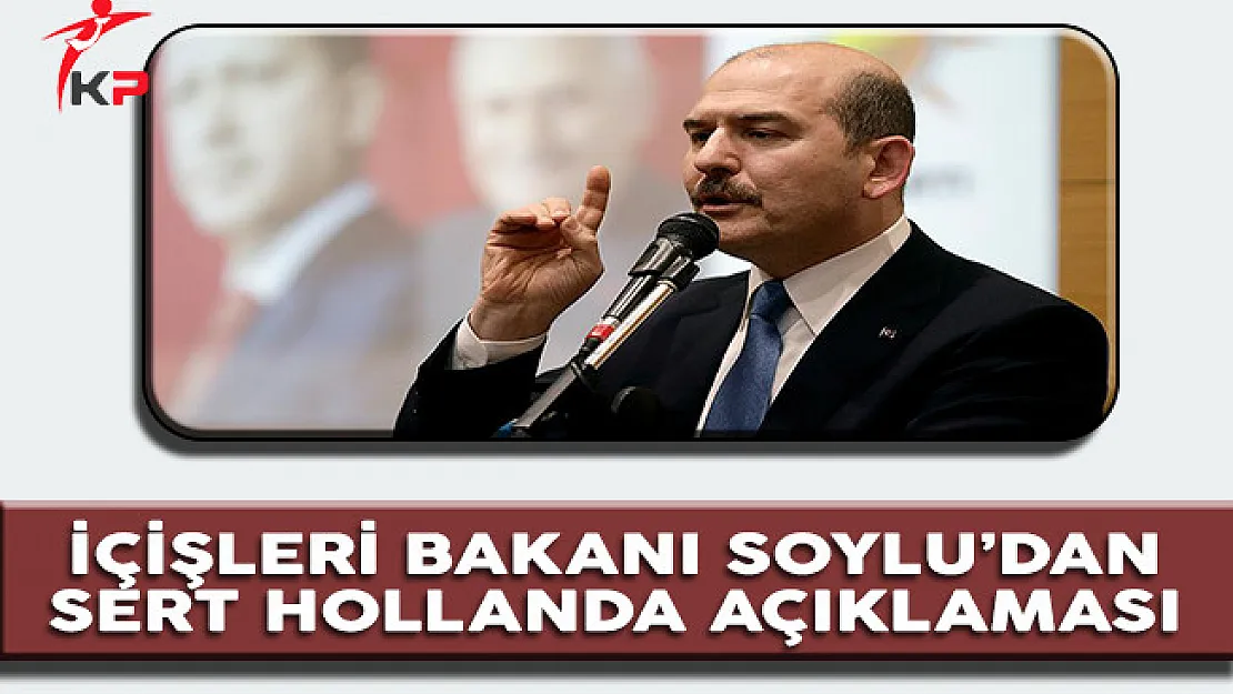 İçişleri Bakanı Soylu'dan Sert Hollanda Açıklaması