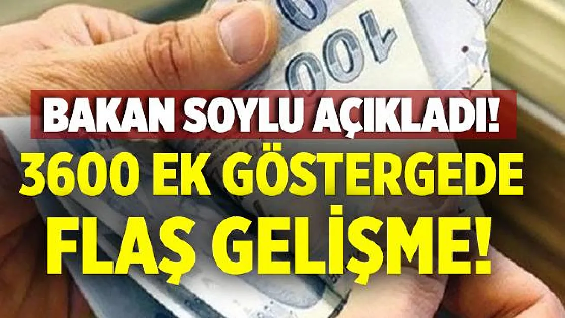 İçişleri Bakanı Soylu'dan son dakika 3600 ek gösterge açıklaması!