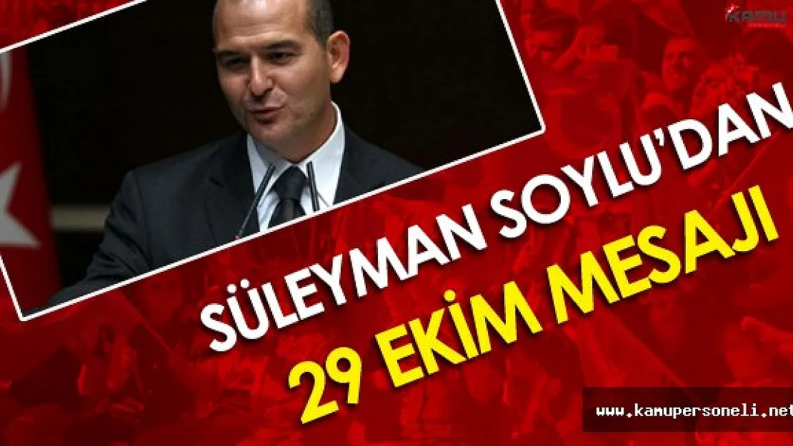 İçişleri Bakanı Süleyman Soylu'dan 29 Ekim Mesajı
