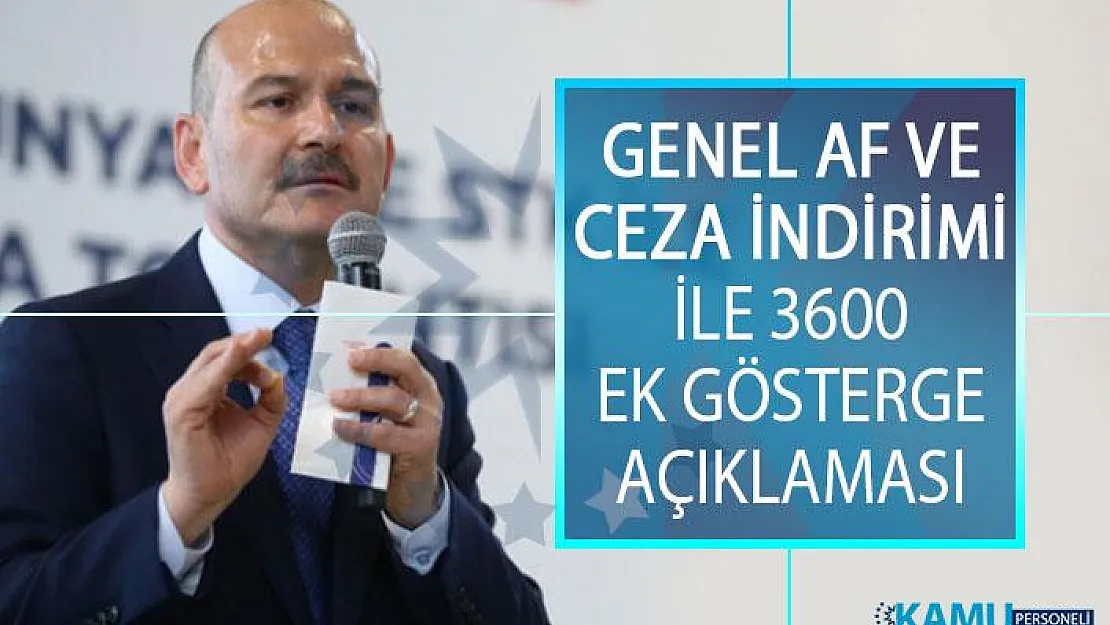 İçişleri Bakanı Süleyman Soylu'dan Genel Af ve Ceza İndirimi İle 3600 Ek Gösterge Açıklaması