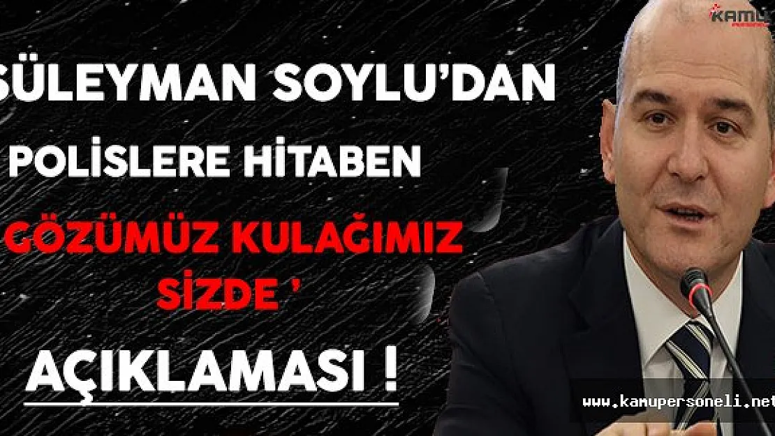 İçişleri Bakanı Süleyman Soylu'dan Polislere Açıklama ( Gözümüz Kulağımız Sizde )