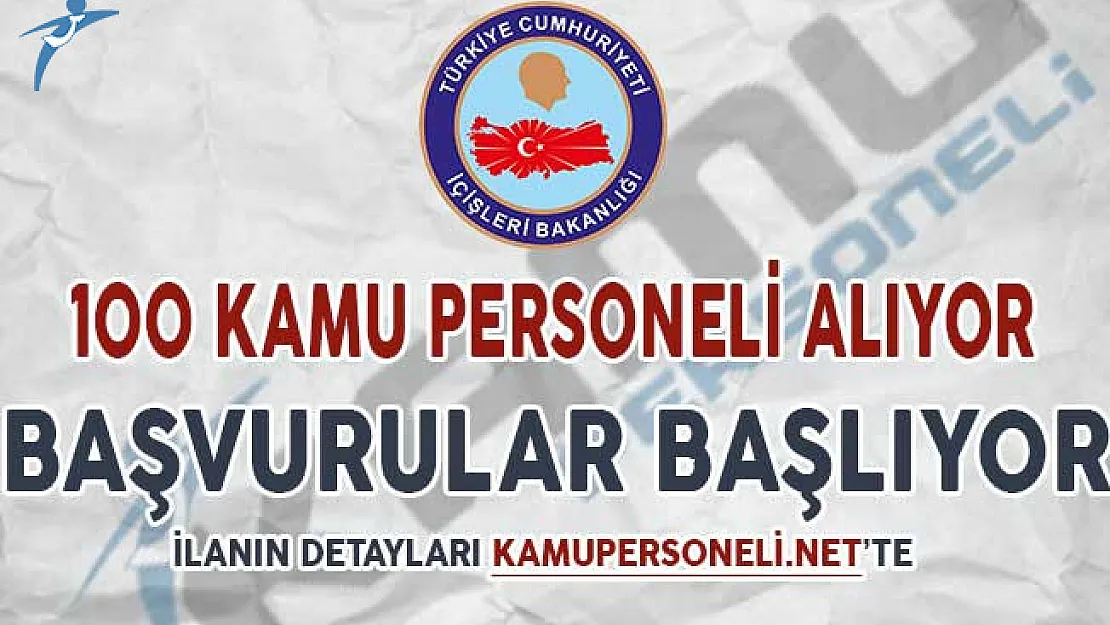 İçişleri Bakanlığı 100 Kamu Personeli Alımı Başvuruları Başlıyor