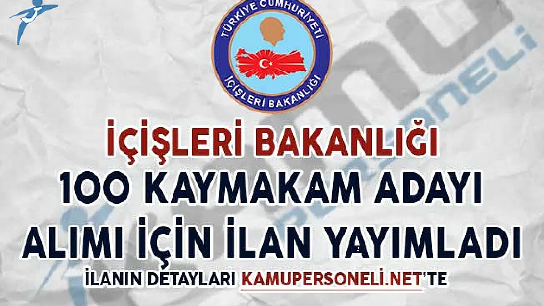 İçişleri Bakanlığı 100 Kaymakam Adayı Alımı İçin İlan Yayımladı