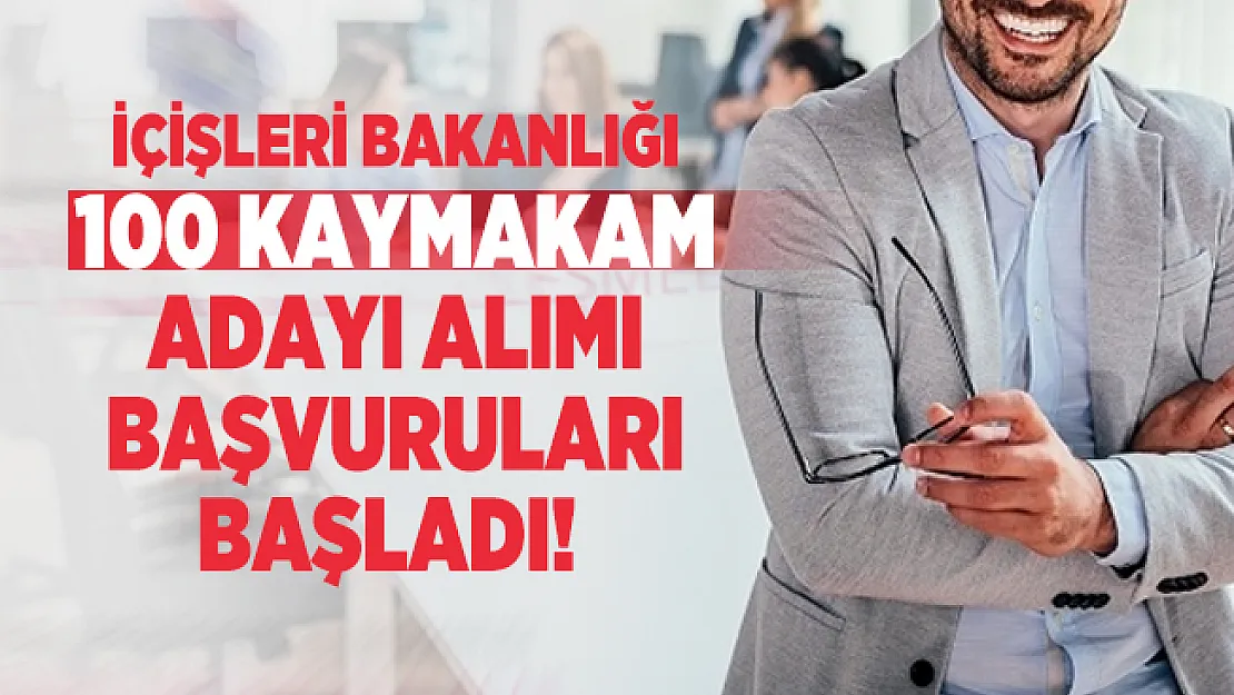 İçişleri Bakanlığı 100 Kaymakam adayı alımı başvuruları başladı!