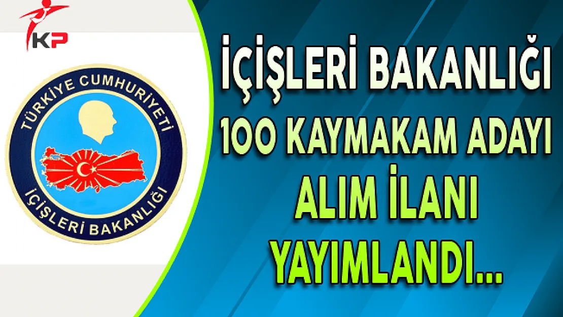İçişleri Bakanlığı 100 Kaymakam Adayı Alıyor