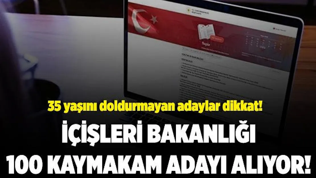 İçişleri Bakanlığı 100 Kaymakam adayı alacak! 35 yaşını doldurmayan adaylar başvurabilir!