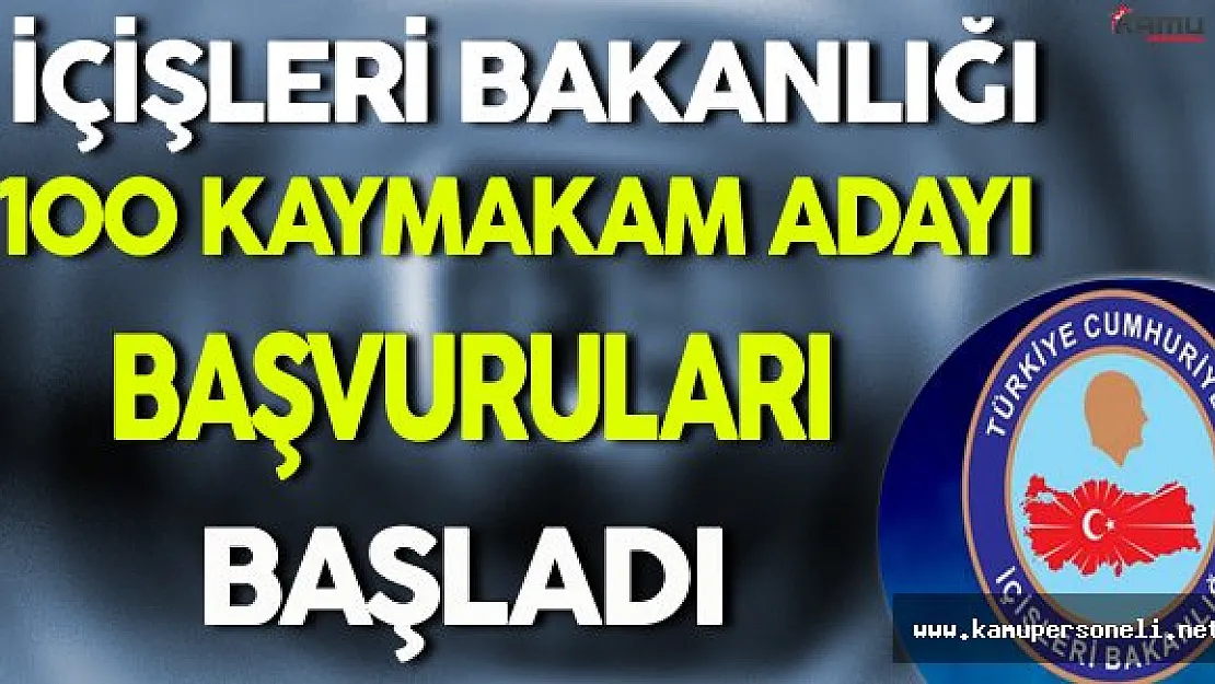 İçişleri Bakanlığı 100 Kaymakam Adayı Başvuruları Başladı (Başvuru Kılavuzu)