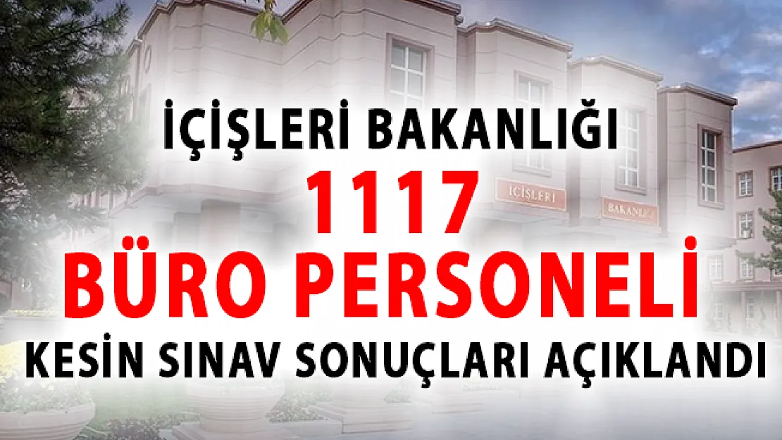 İçişleri Bakanlığı 1117 Büro Personeli Alımı Kesin Sınav Sonuçları Açıklandı!