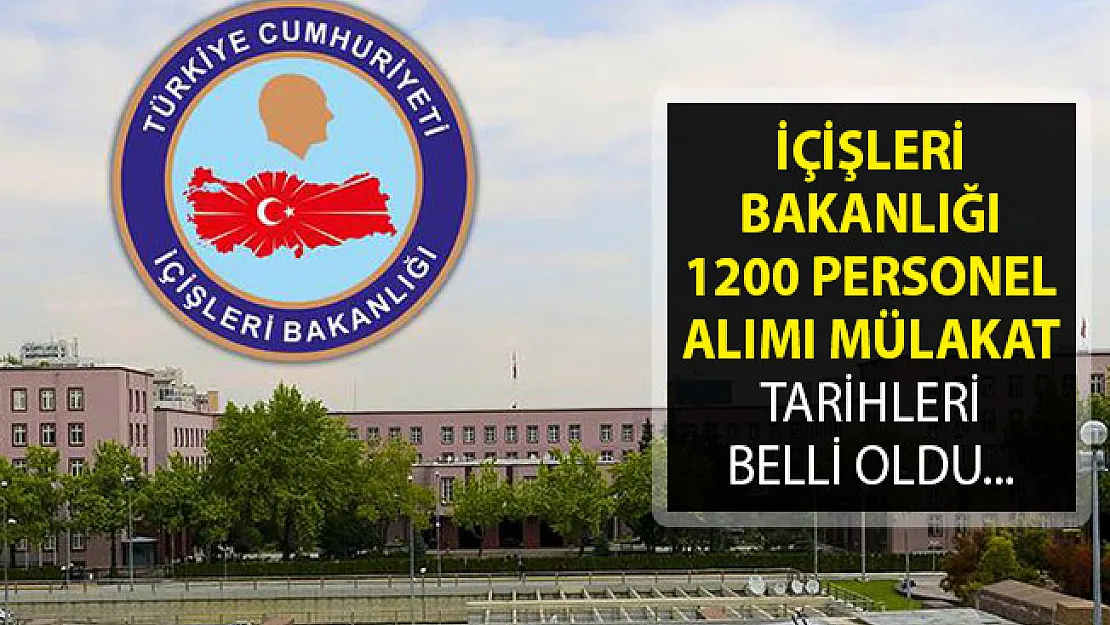 İçişleri Bakanlığı 1200 Personel Alımı Mülakat Tarihleri Belli Oldu- İçişleri Bakanlığı 1200 Personel Alımı Sonuç Sorgulama
