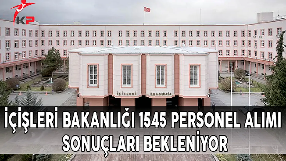 İçişleri Bakanlığı 1545 Büro Personeli Alımı Sonuçları Bekleniyor