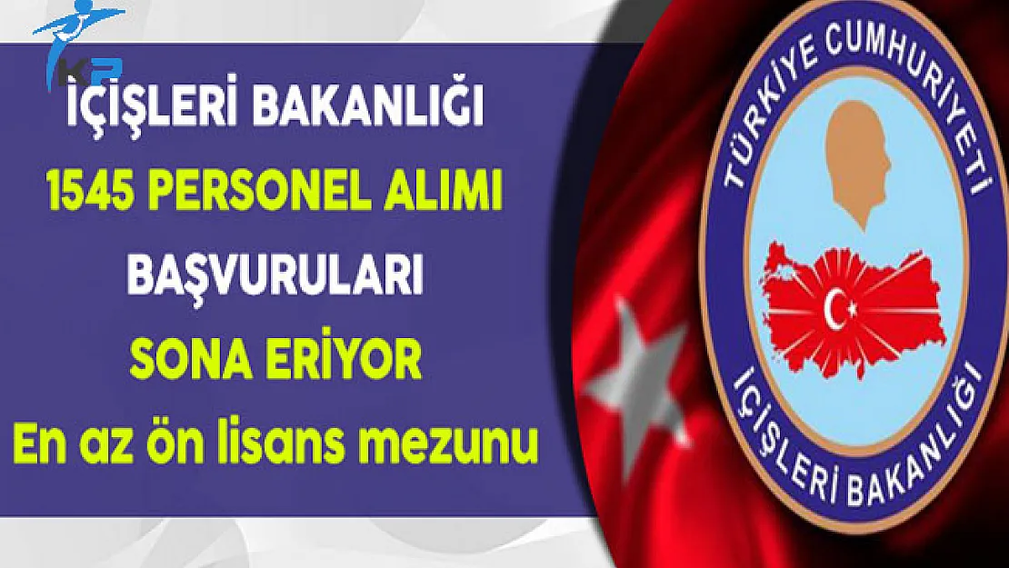 İçişleri Bakanlığı 1545 Sözleşmeli Personel Alımı Sona Eriyor