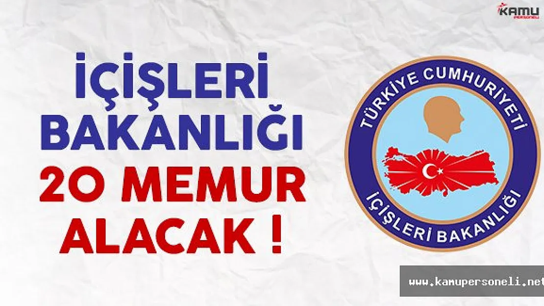 İçişleri Bakanlığı 20 memur alımı ilanı yayımlandı