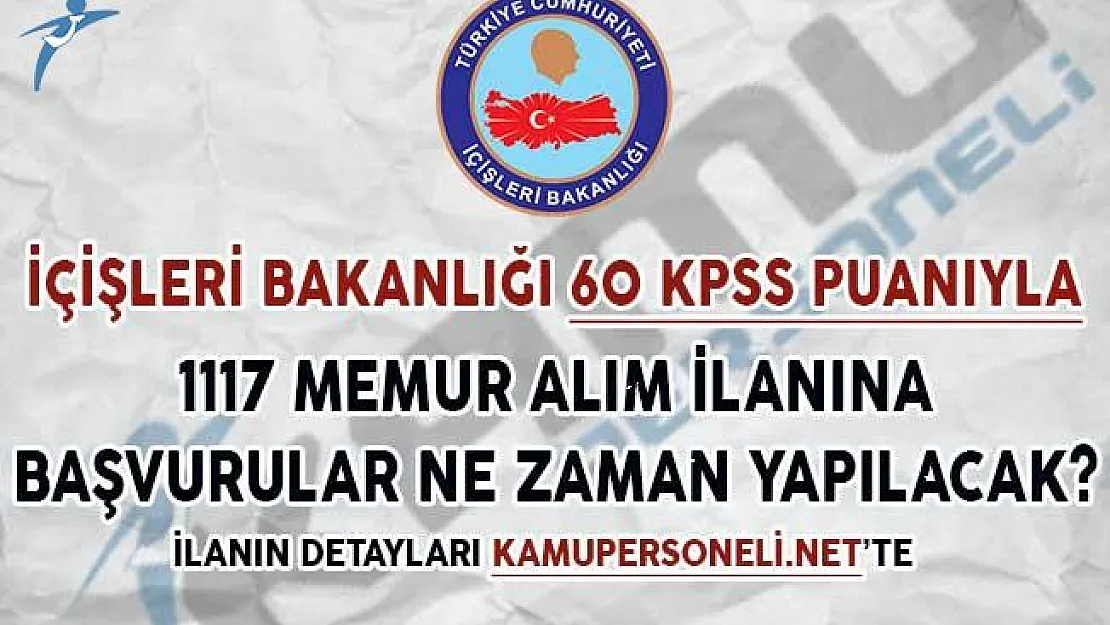 İçişleri Bakanlığı 60 KPSS Puanıyla 1117 Memur Alım İlanına Başvurular Ne Zaman Yapılacak?