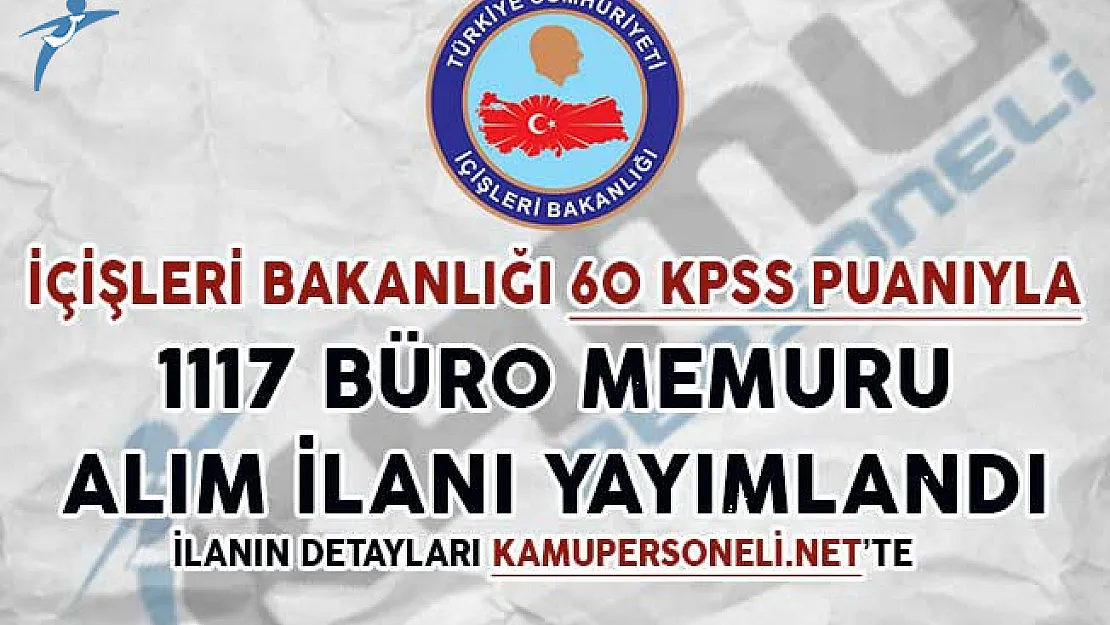 İçişleri Bakanlığı 60 KPSS Puanıyla 1117 Sözleşmeli Büro Memuru Alım İlanı Yayımlandı
