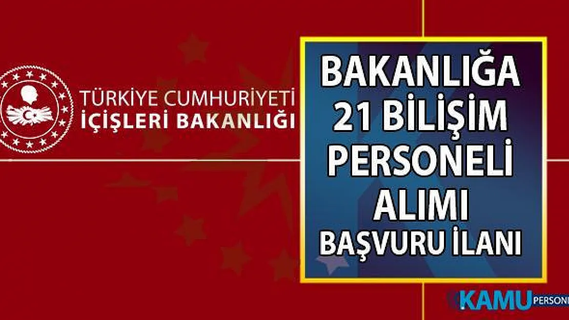 İçişleri Bakanlığı 7 Ağustos'a kadar KPSS şartsız 21 Personel alımı yapacak! İşte başvuru şartları