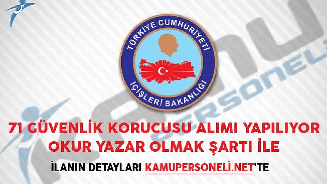 İçişleri Bakanlığı 71 Güvenlik Korucusu Alımı Yapıyor! Başvuru Şartları Neler?