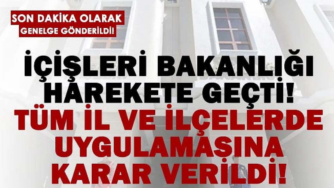 İçişleri Bakanlığı 81 ile yeni genelge gönderdi! Tüm il ve ilçelerde uygulanacak!
