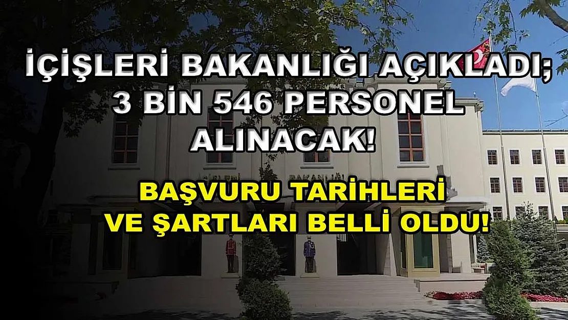İçişleri Bakanlığı Açıkladı 3 bin 546 Personel Alınacak! Başvuru Tarihleri ve Şartları Belli Oldu!