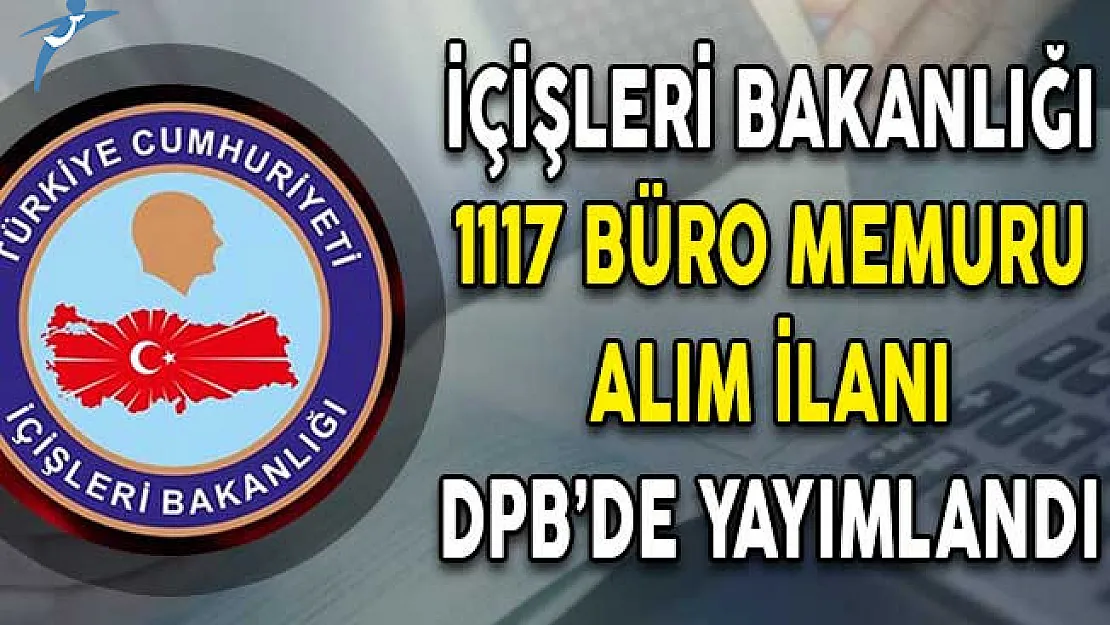 İçişleri Bakanlığı Büro Memuru Alım İlanı DPB'de Yayımlandı