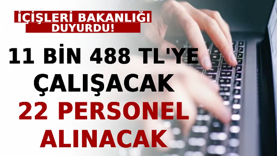 İçişleri Bakanlığı Duyurdu! 11 Bin 488 TL'ye Çalışacak 22 Personel Alınacak