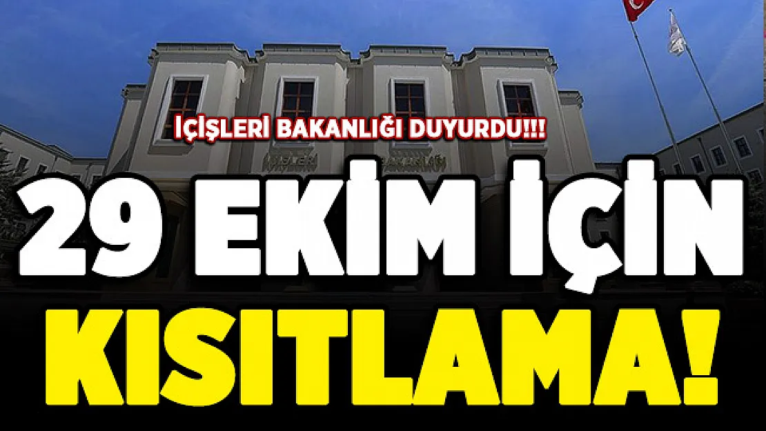 İçişleri Bakanlığı duyurdu! 29 Ekim kısıtlama kararı alındı