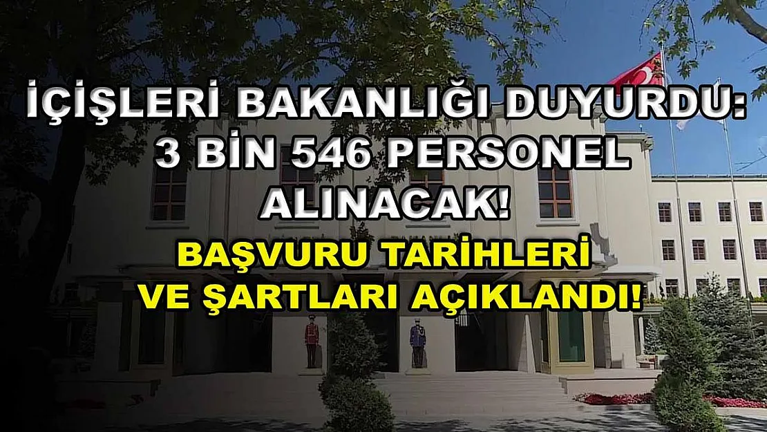 İçişleri Bakanlığı Duyurdu: 3 Bin 546 Personel Alınacak! Başvuru Tarihleri ve Şartları Açıklandı!