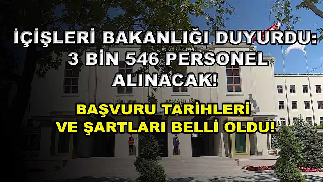 İçişleri Bakanlığı Duyurdu: 3 Bin 546 Personel Alınacak! Başvuru Tarihleri ve Şartları Belli Oldu!