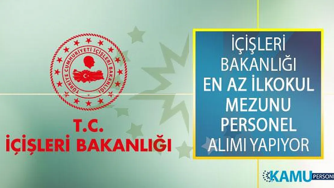 İçişleri Bakanlığı En Az 18 Yaşında Olan Kişiler Arasından 49 Personel Alımı İçin İlan Yayımladı!