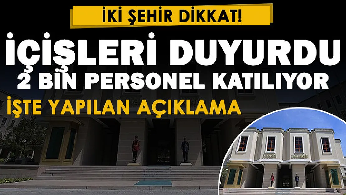 İçişleri Bakanlığı iki şehir için duyurdu! 2 bin personel katılıyor