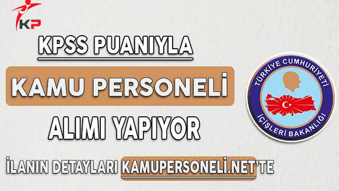 İçişleri Bakanlığı Kamu Personeli Alımı Yapıyor  - Başvurular Başladı