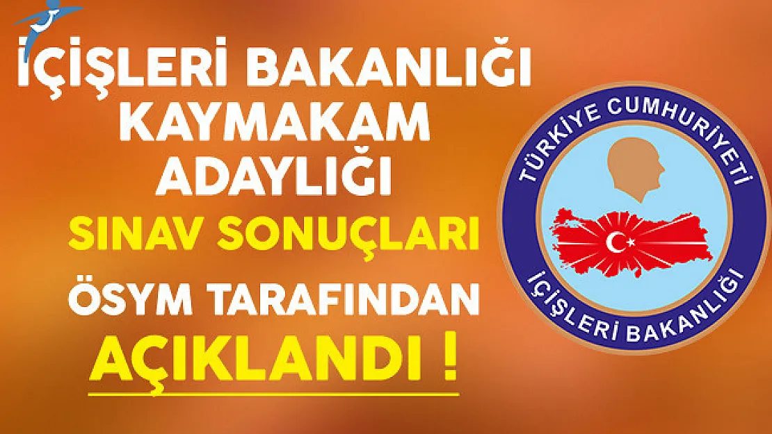 İçişleri Bakanlığı Kaymakam Adaylığı Sınav Sonuçları ÖSYM Tarafından Açıklandı