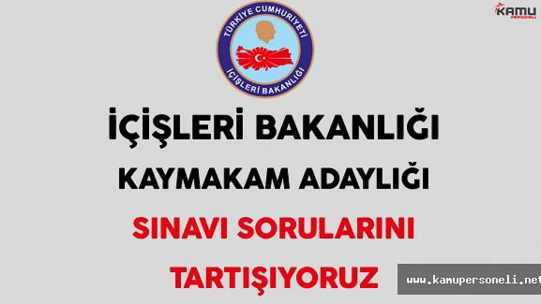 İçişleri Bakanlığı Kaymakam Adaylığı Sınavı, Cevapları ve Yorumları (Kolay mıydı, Zor muydu?)