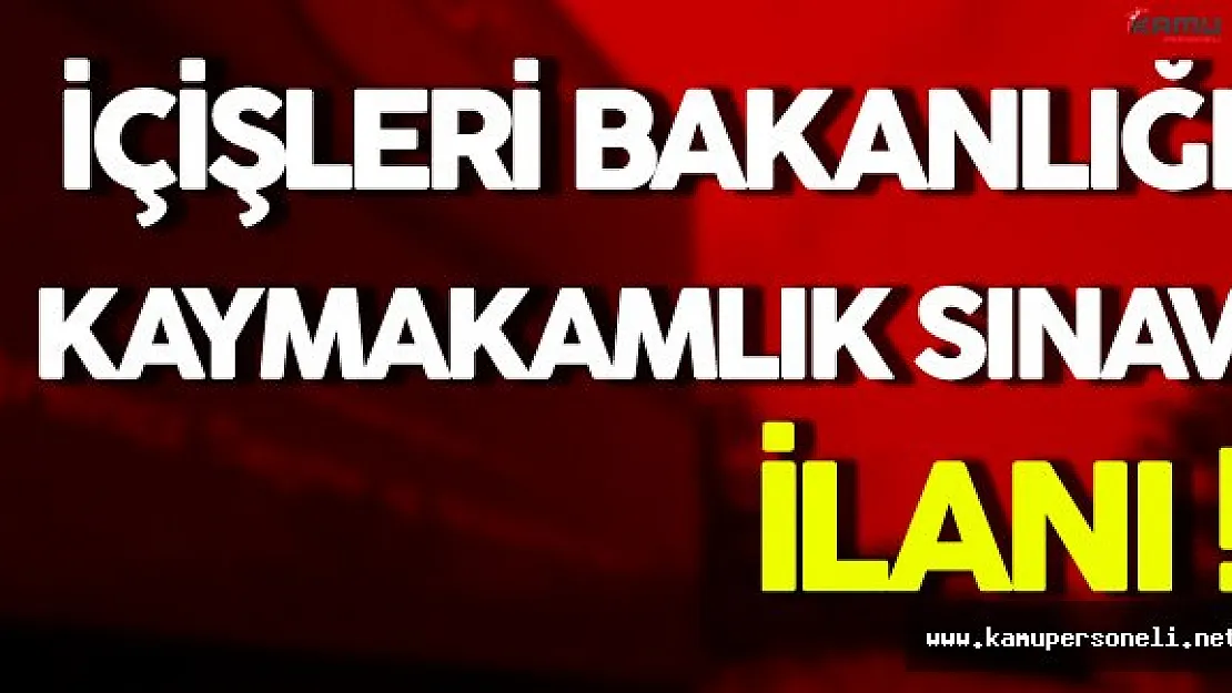 İçişleri Bakanlığı Kaymakamlık Sınav İlanı