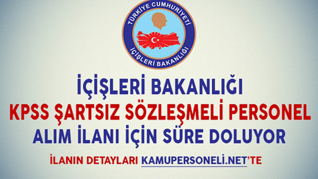 İçişleri Bakanlığı KPSS Şartsız Kamu Personeli Alımı Başvuruları Sona Eriyor
