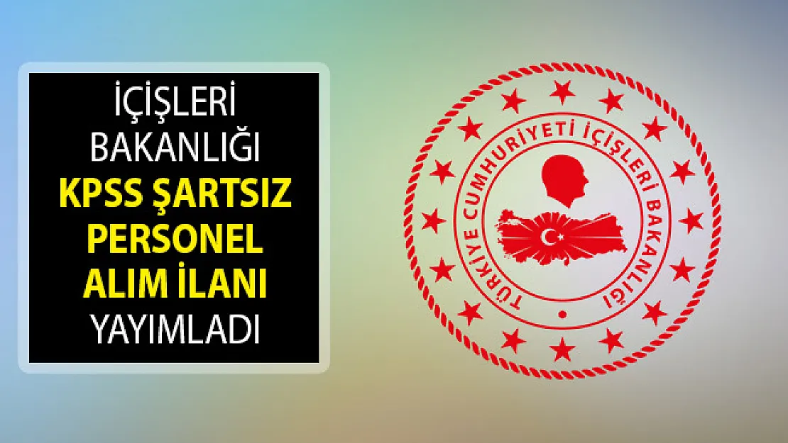 İçişleri Bakanlığı KPSS Şartsız Kamu Personeli Alımı Yapıyor! İçişleri Bakanlığı Personel Alımı Başvuru Formu