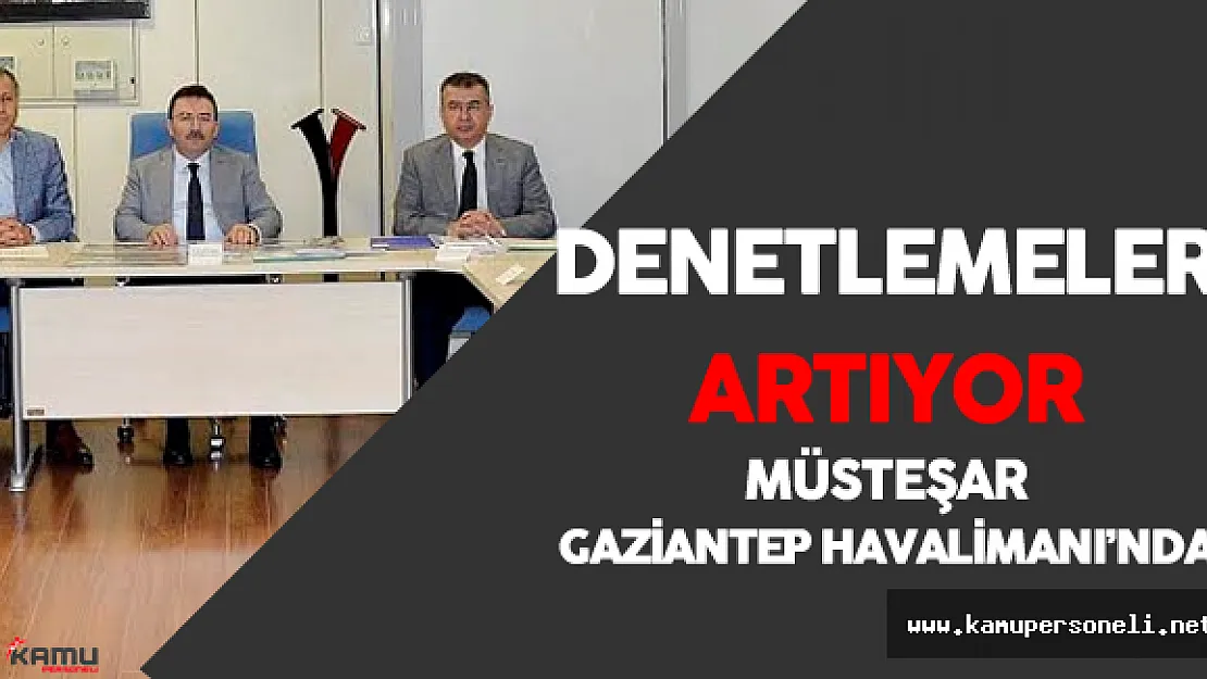 İçişleri Bakanlığı Müsteşarı Havalimanı Denetledi