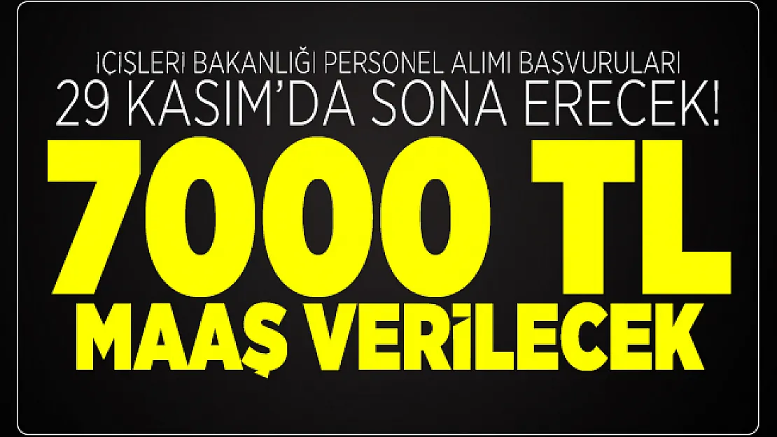 İçişleri Bakanlığı personel alımı başvuruları 29 Kasım'da sona erecek! 7000 TL maaş verilecek