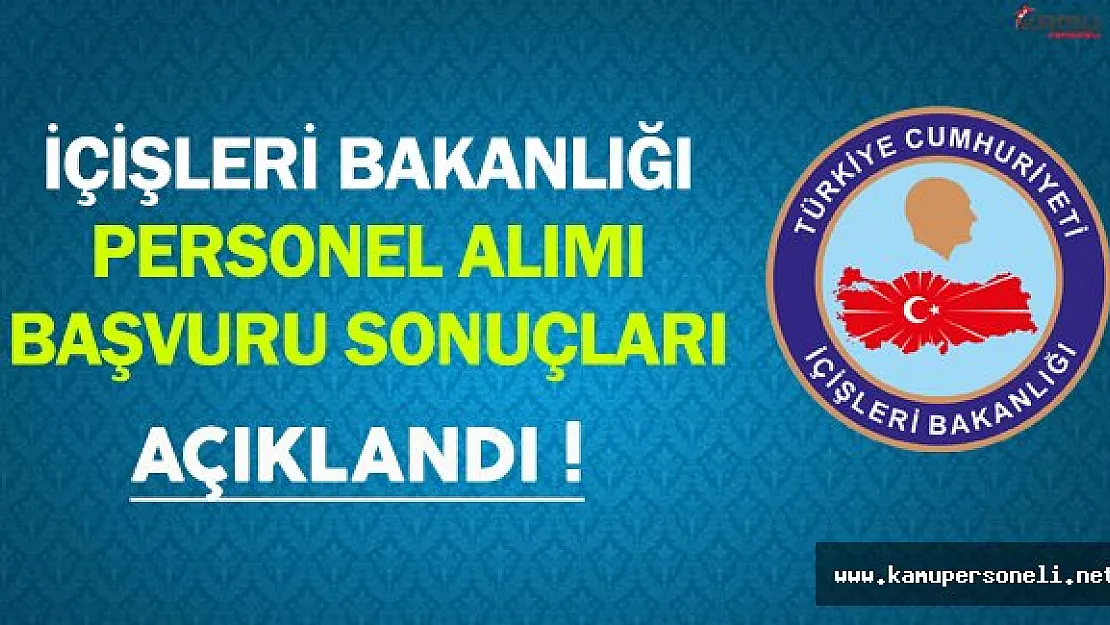 İçişleri Bakanlığı Personel Alımı Başvuru Sonuçları Açıklandı