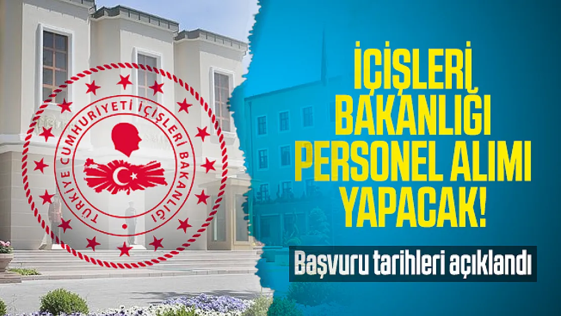 İçişleri Bakanlığı personel alımı yapacak! Başvuru tarihleri açıklandı