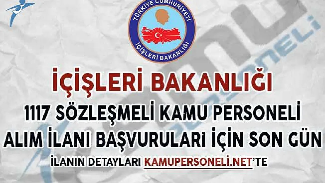 İçişleri Bakanlığı Sözleşmeli 1117 Kamu Personeli Alım İlanı Başvuruları İçin Son Gün