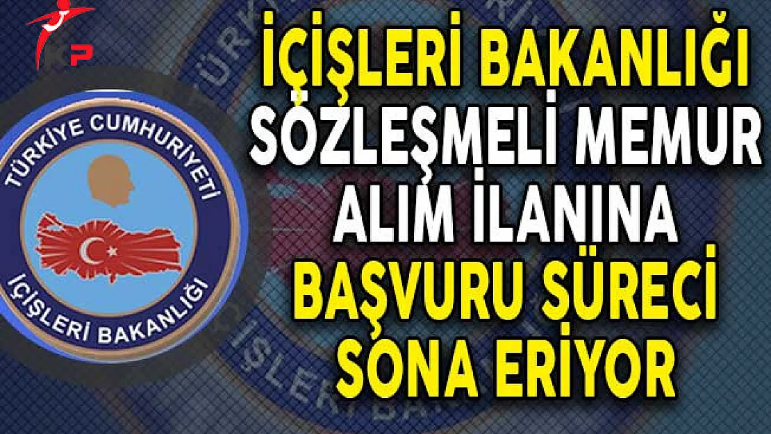 İçişleri Bakanlığı Sözleşmeli Personel Alımında Son Günler!