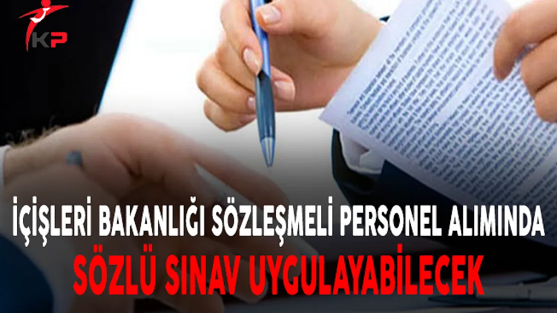 İçişleri Bakanlığı Sözleşmeli Personel Alımında Sözlü Sınav Uygulayabilecek