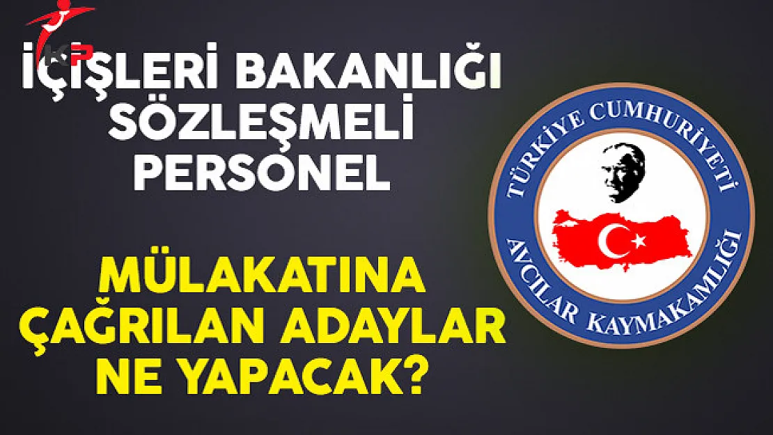İçişleri Bakanlığı Sözleşmeli Personel Mülakatına Çağrılan Adaylar Ne Yapacak?