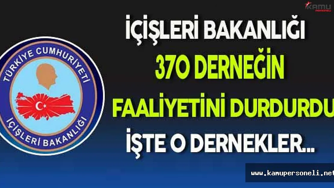 İçişleri Bakanlığı Tarafından Kapatılan 370 Derneğin İsimleri