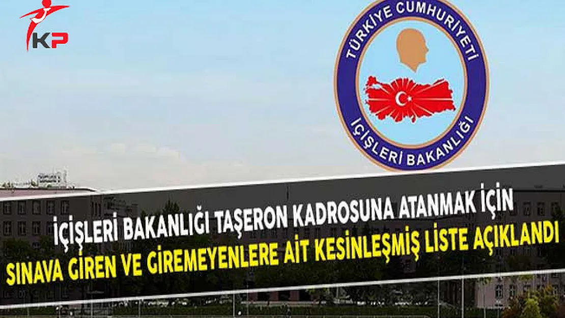 İçişleri Bakanlığı Taşeron Kadrosuna Atanmak İçin Sınava Giren ve Giremeyenlere Ait Kesinleşmiş Liste Açıklandı