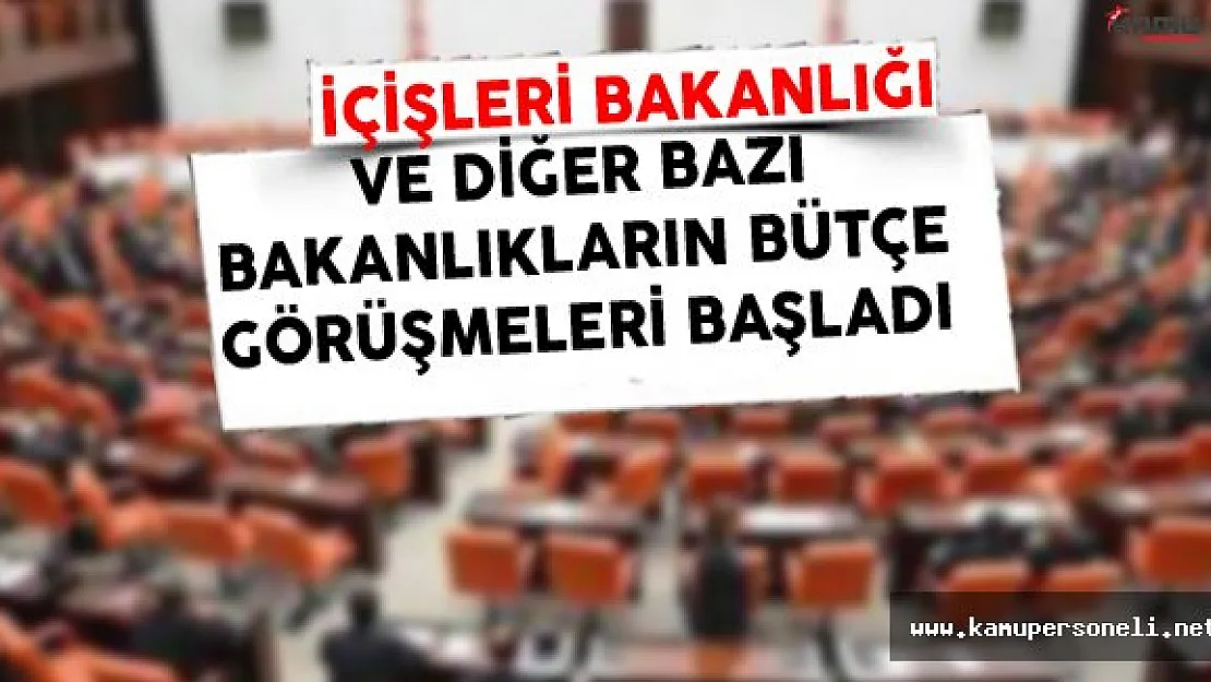 İçişleri Bakanlığı ve Diğer Bazı Bakanlıkların 2017 Bütçe Görüşmeleri Başladı