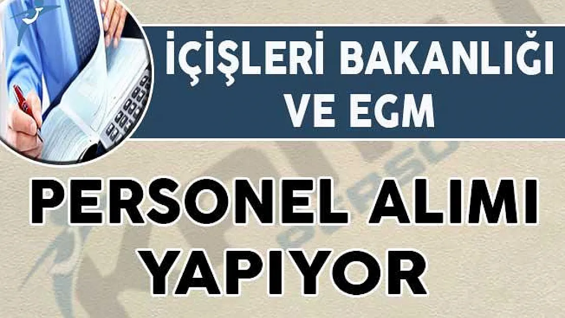 İçişleri Bakanlığı ve EGM'ye Sözleşmeli Personel Alınıyor !
