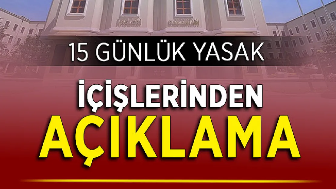 İçişleri Bakanlığından 15 Günlük Yasak Açıklaması Geldi